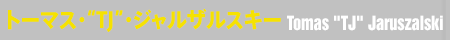 トーマス・“TJ”．ジャルザルスキー